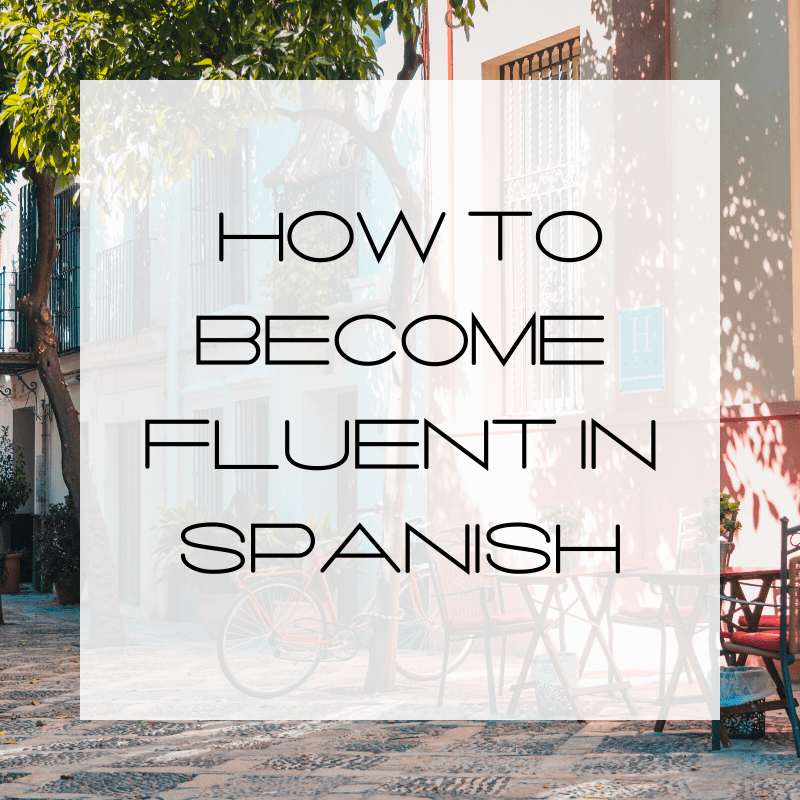 How to Become Fluent in Spanish in Just 3 Years