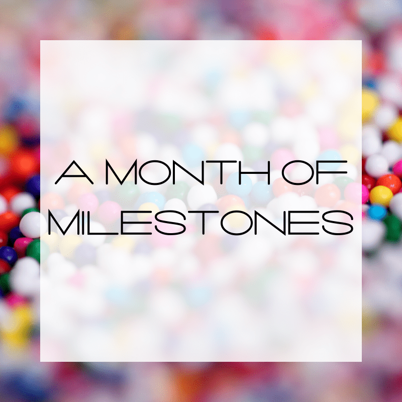 A Month of Milestones