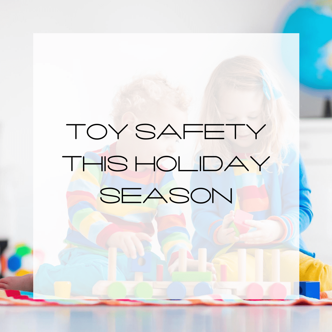 Toy Safety This Holiday Season (and always)