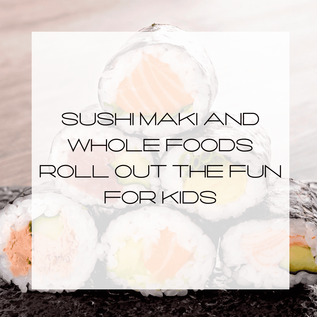 Sushi Maki and Whole Foods Roll Out the Fun for Kids