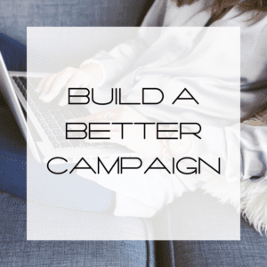 Build a Better Campaign