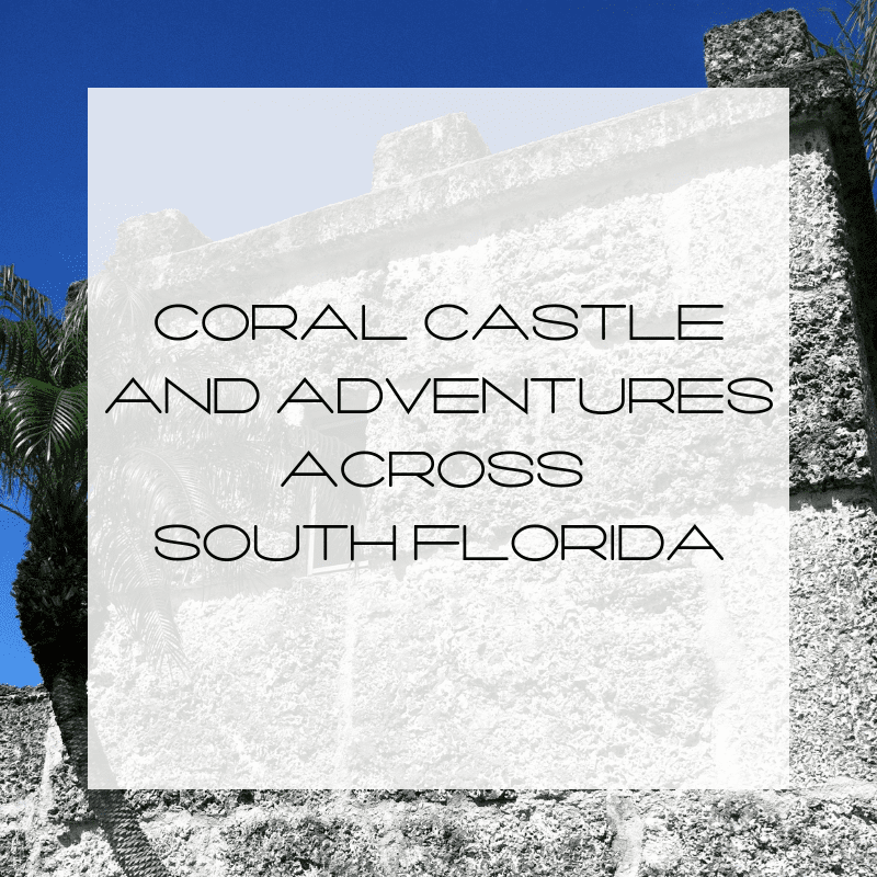 Coral Castle and Adventures Across South Florida