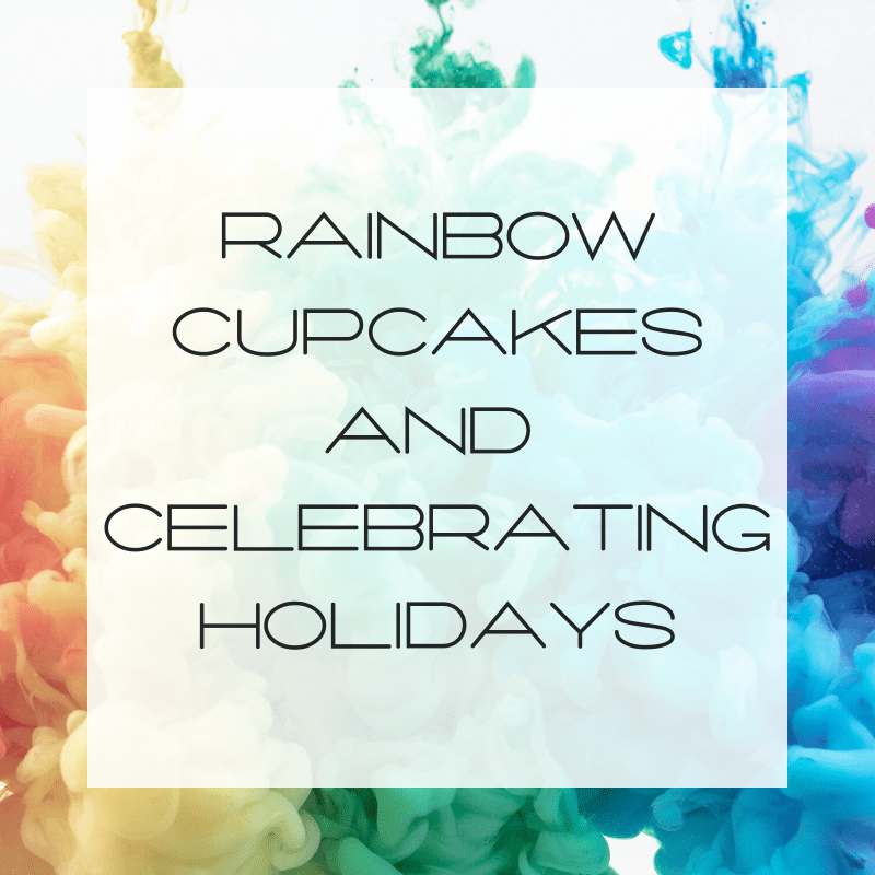 Rainbow Cupcakes and Celebrating Holidays