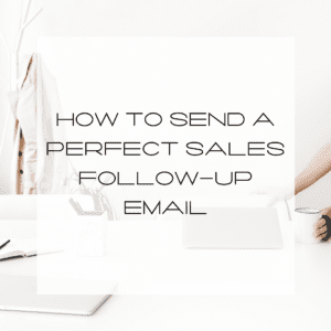 Sales Follow-Up Email, How to Send a Perfect Follow-Up Email