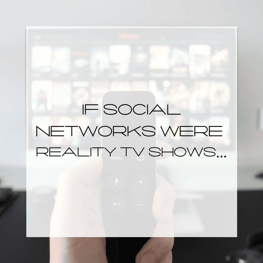 If Social Networks Were Reality TV Shows…