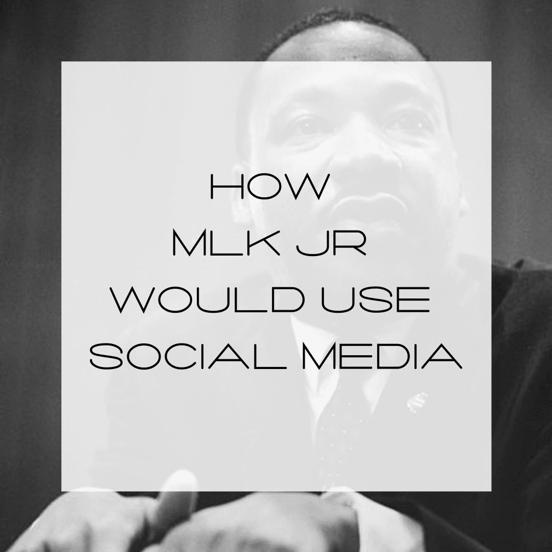 How Martin Luther King Jr. Would Use Social Media