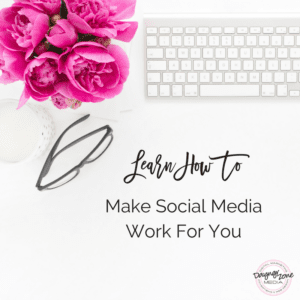 Make Social Media Work For You