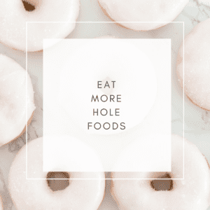 eat more hole foods