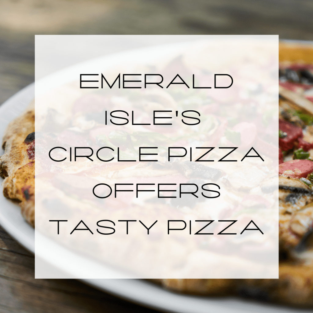 Emerald Isle's Circle Pizza Offers Tasty Pizza Life in the DayngrZone